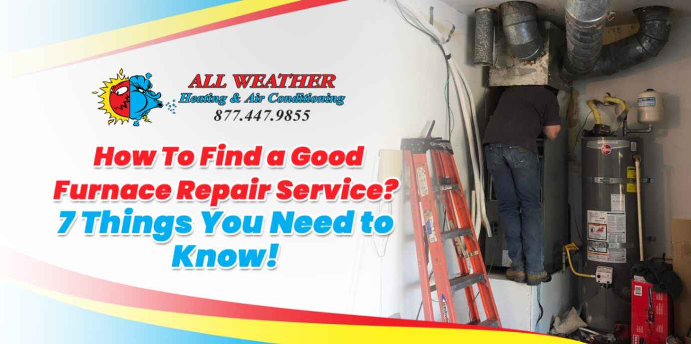 All Weather How to find a good furnace repair service? 7 things you need to know